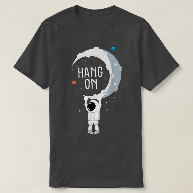 T-shirt Funny Astronaut T When You Have a Hard Time  (Design devant)