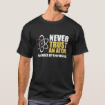 T-shirt Funny Atom Science Pun "Make Up Everything"<br><div class="desc">Embrace your inner science geek with this hilarious "Never Trust an Atom, They Make Up Everything!" design. Featuring a cool atom graphic, this witty pun is perfect for physicists, chemists, science teachers, students, and anyone who appreciates a good scientific joke. Great for school, labs, or casual wear. Show off your...</div>