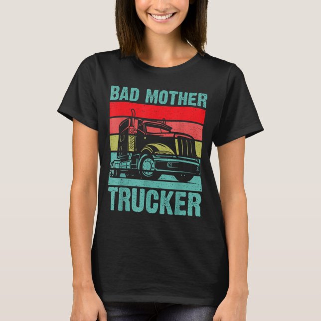 T-shirt Funny Bad Mother Trucker Gift For Men Women Truck  (Devant)
