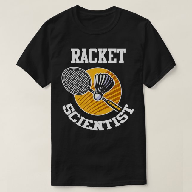 T-shirt Funny Badminton Player  Racket Scientist Badminton (Design devant)