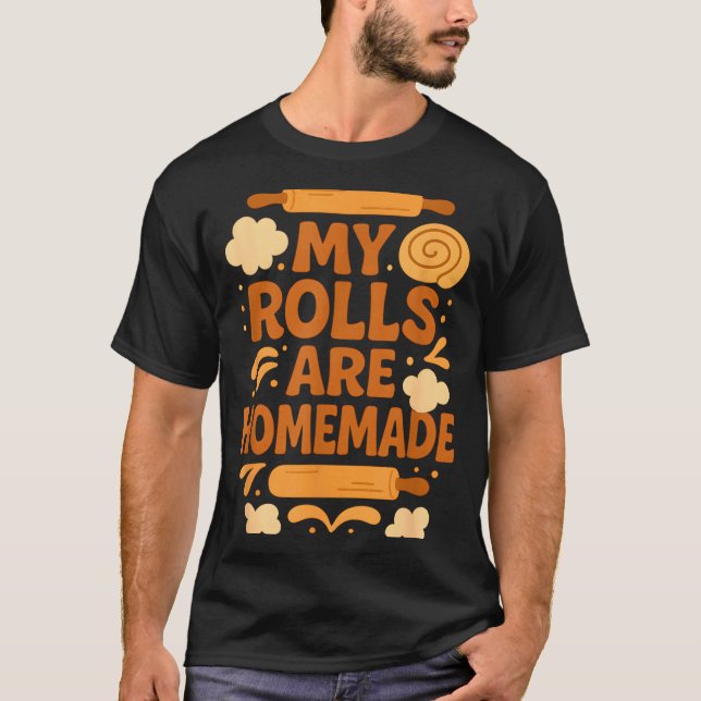 T-shirt Funny Baking Humor My Rolls Are Homemade Kitchen R (Devant)
