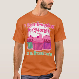 T-shirt Funny baking I sell frosting 