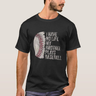 T-shirt Funny Baseball Je n'ai aucune vie Mon Frère joue B