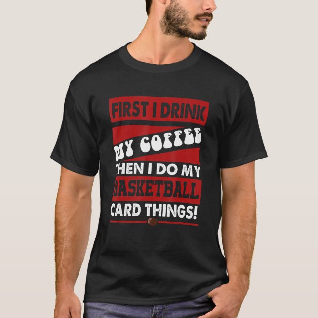 T-shirt Funny Basketball Card Collector, But First Coffee  (Devant)