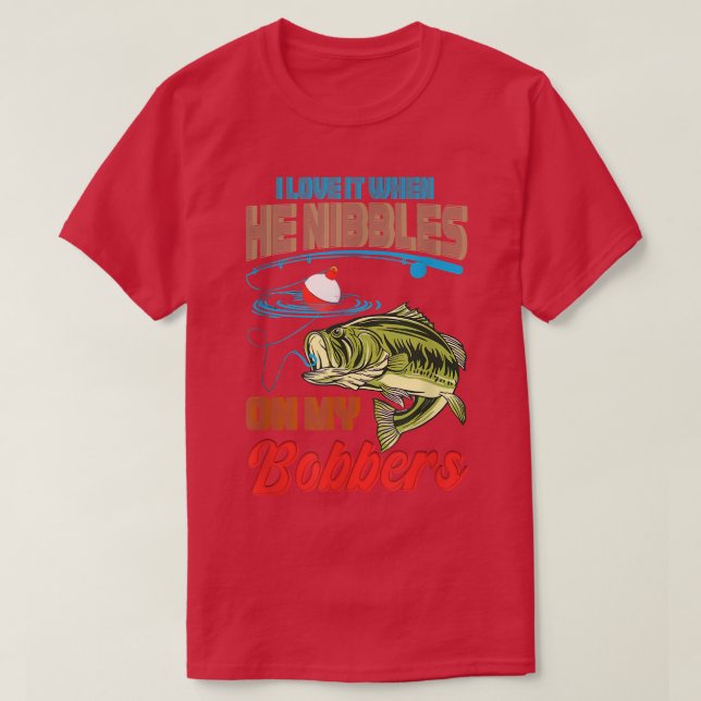 T-shirt Funny Bass Fishing I Love it When He Nibbles on My (Design devant)