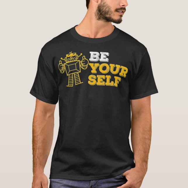 T-shirt Funny Be Yourself Love For Robots Science Geek (Devant)