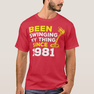 T-shirt Funny Been Swinging My Thing Since 1981 Metal Dete