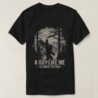 T-shirt Funny Bigfoot A Guy Like Me Is Hard To Find