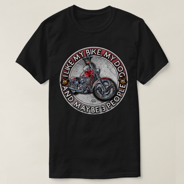 T-shirt Funny Biker I like My Motorcycle, Dog & Maybe 3 Pe (Design devant)