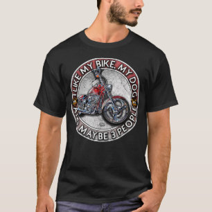T-shirt Funny Biker I like My Motorcycle, Dog & Maybe 3 Pe