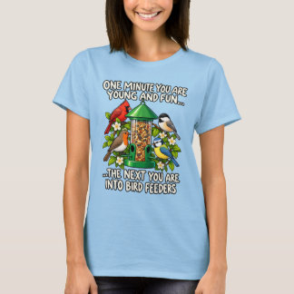 T-shirt Funny Bird Feeder Humor One Minute Young and Fun