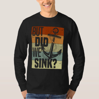 T-shirt Funny Boating, But Did We Sink, Funny Pontoon Capt