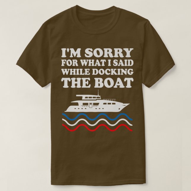 T-shirt Funny Boating Sorry For What I Said While Docking  (Design devant)