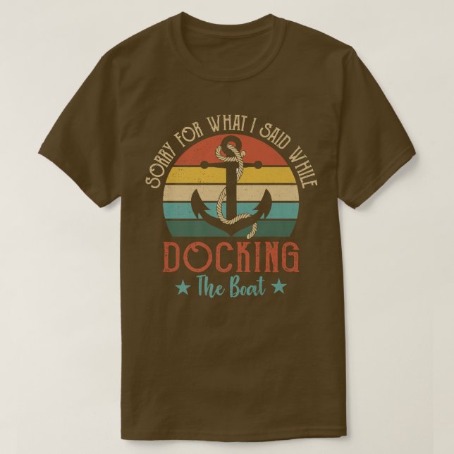 T-shirt Funny Boating Sorry For What I Said While Docking  (Design devant)