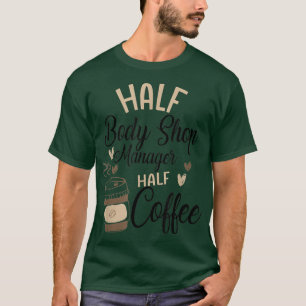 T-shirt Funny Body Shop Manager Café Lover Caféine