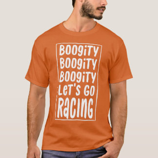 T-shirt Funny Boogity Lets Go Racing Race Voiture Quot de 
