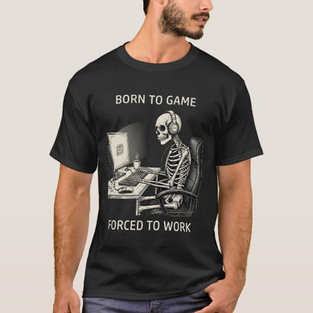 T-shirt Funny "Born To Game Forced To Work" Skeleton  (Devant)