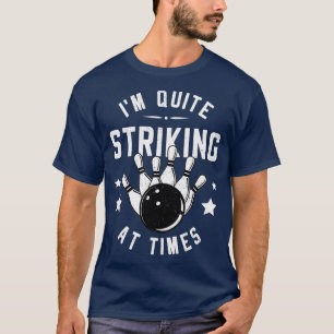 T-shirt Funny Bowling Im Quite Striking At Times Bowler Pu