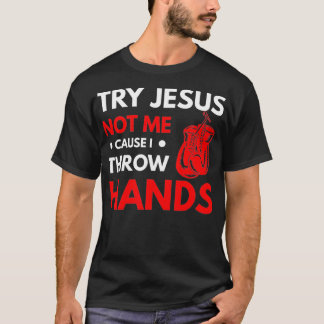 T-shirt Funny Boxer Joke Try Jesus Not Me Cause I Throw Ha