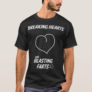 T-shirt Funny Breaking Hearts And Blasting Farts 