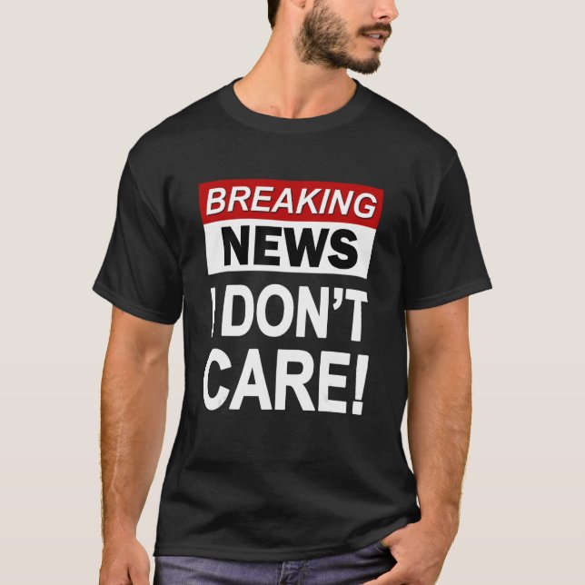 T-shirt Funny Breaking News Je ne me soucie pas du sarcasm (Devant)
