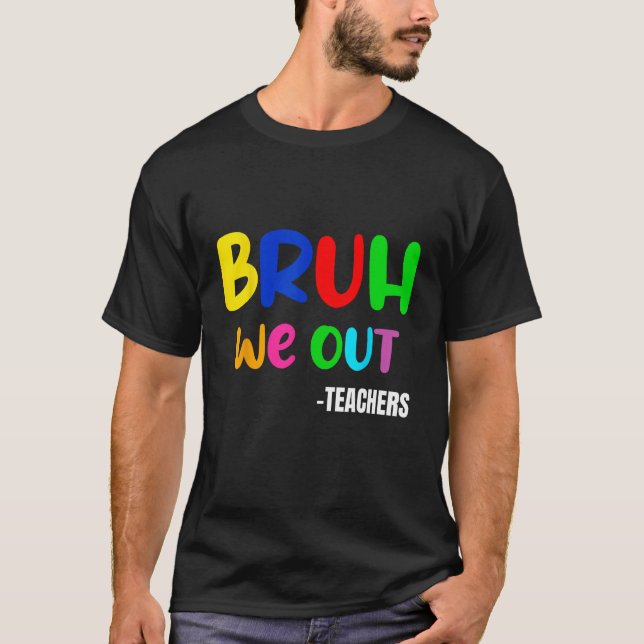 T-shirt Funny Bruh We Out Teacher Last Day Of School Summe (Devant)