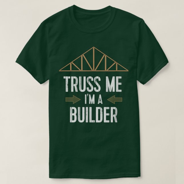 T-shirt Funny Builder Remodeler T Truss Me I'm A Builder  (Design devant)