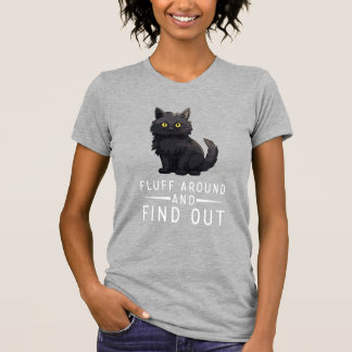 T-shirt Funny Cat Fluff Around And Find Out Cat Pet Lover