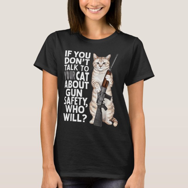 T-shirt Funny Cat Gun Safety Talk To Your Cat About Gun Sa (Devant)
