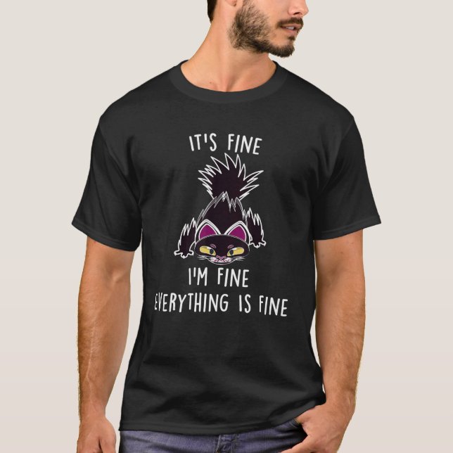 T-shirt Funny Cat shirt, It's Fine I'm Fine Everything Is  (Devant)