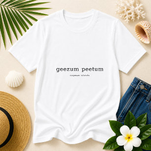 T-shirt Funny Caymanian dialecte Geezum Peetum Personnalis