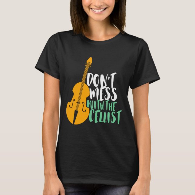 T-shirt Funny Cello Player Dont Mess With The Cellist  (Devant)