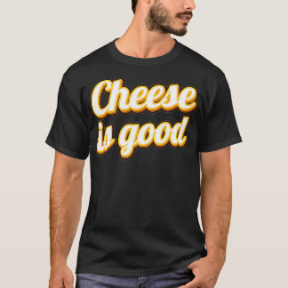 T-shirt Funny Cheese Is Good Dairy Product Milk Cheese