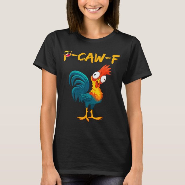 T-shirt Funny Chicken Humor Quote Rooster Meme Caw F  (Devant)