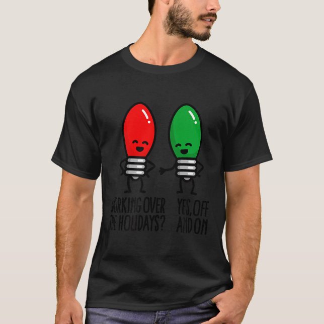 T-shirt Funny Christmas Lights Pun Working Over Holidays_  (Devant)