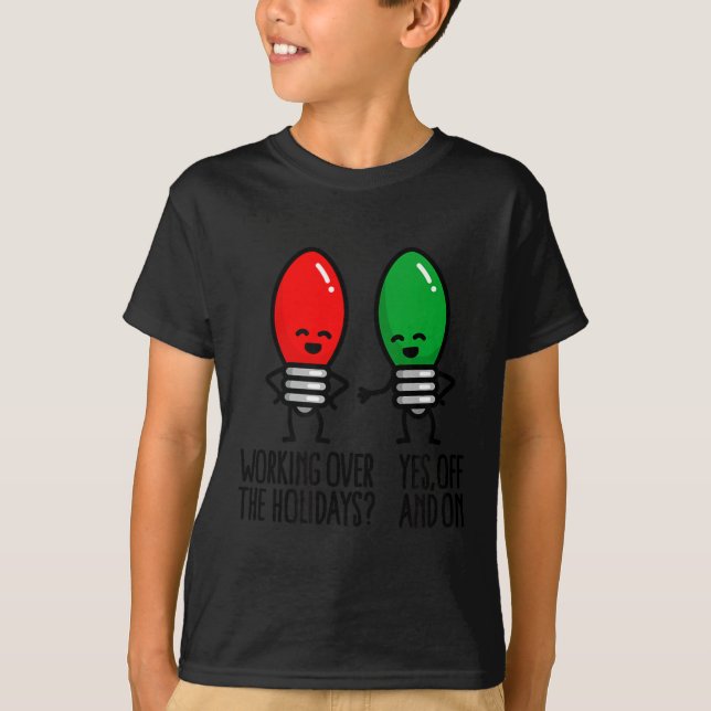 T-shirt Funny Christmas Lights Pun Working Over Holidays_  (Devant)