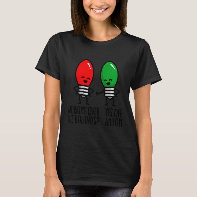 T-shirt Funny Christmas Lights Pun Working Over Holidays_  (Devant)