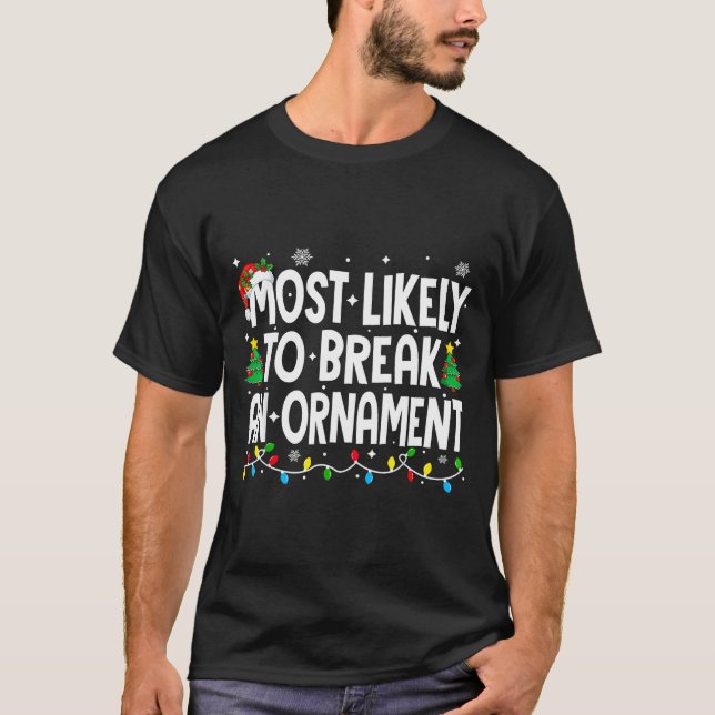 T-shirt Funny Christmas Most Likely To Break An Ornament  (Devant)