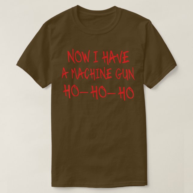 T-shirt Funny Christmas Now I Have A Machine Gun Ho Ho Ho  (Design devant)