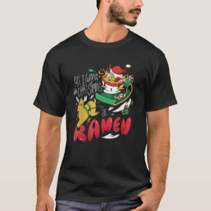 T-shirt Funny Christmas Ramen All I Want For Christmas Is