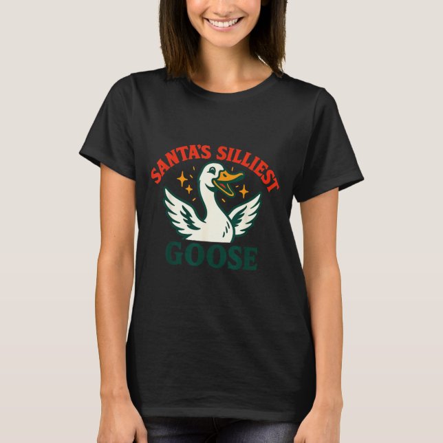 T-shirt Funny Christmas Santas Silliest Goose Humor  (Devant)