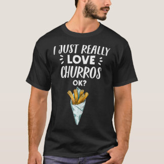 T-shirt Funny Churro Lover Gift  I Just Really Love Churro
