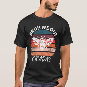 T-shirt Funny cicada citation bruh we out cool cicada