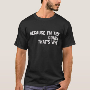 T-shirt Funny Coach Parce que je suis l'entraîneur C'est p
