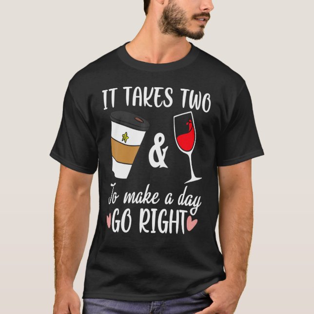 T-shirt Funny Coffee And Wine To Made A Day Go Right Wine  (Devant)