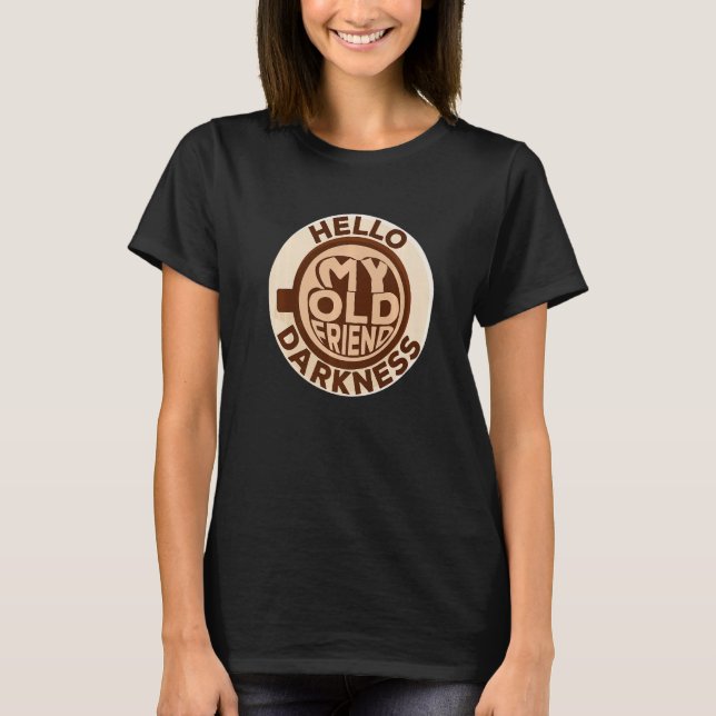 T-shirt Funny Coffee Hello My Old Friend Darkness Coffee L (Devant)