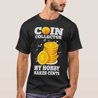 T-shirt Funny Coin Collector Numismatist Pun My Hobby Make