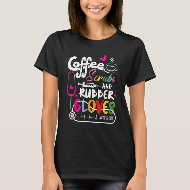 T-shirt Funny Cool nurse Quote, coffee scrubs, and rubber  (Devant)
