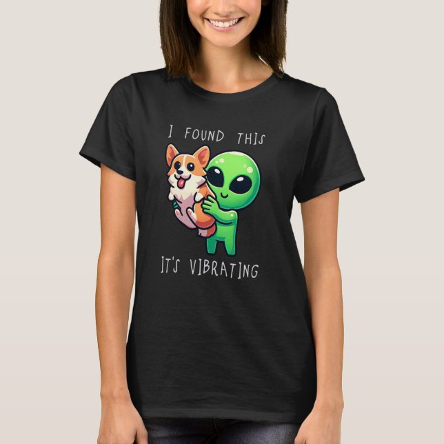 T-shirt Funny Corgi Alien J'Ai Trouvé Ça Vibrant (Devant)