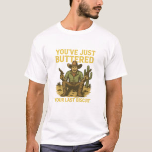 T-shirt Funny Cowboy Shirt – "You’ve Just Buttered Your La